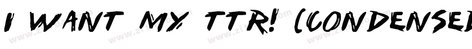i want my ttr! (condensed)字体转换
